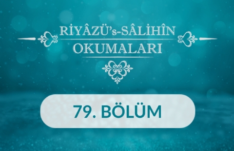 Riyâzü's Sâlihîn Okumaları - 79.Bölüm