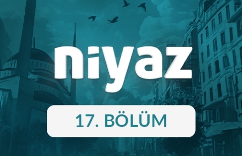 Niyaz - 17. Bölüm