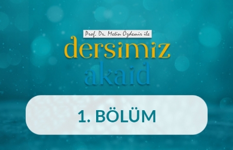 İnanma İhtiyacı ve İmanın İnsan Hayatındaki Yeri - Prof. Dr. Metin Özdemir ile Dersimiz Akaid 1. Bölüm