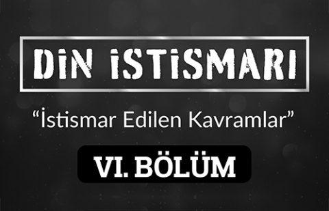 Din İstismarı 6.Bölüm - İstismar Edilen Kavramlar