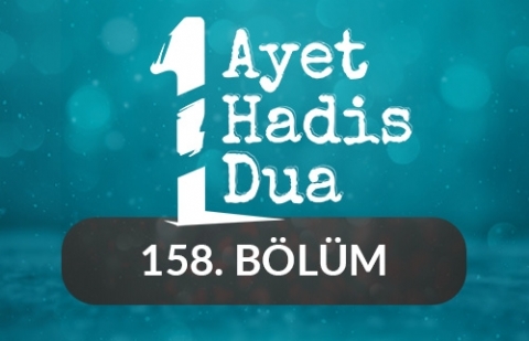 Bir Ayet, Bir Hadis, Bir Dua - 158.Bölüm