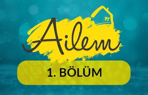 Ailemi Kuruyorum - Ailem 1.Bölüm