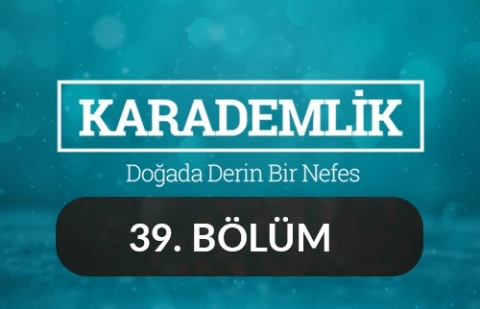 Uşak - Karademlik 39.Bölüm