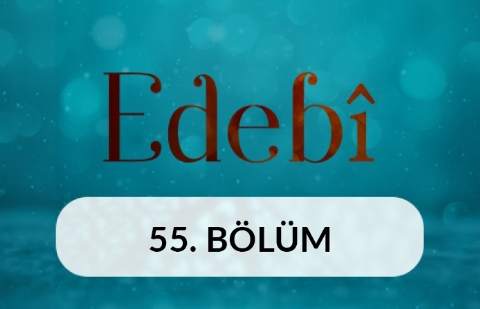 Edebi - 55. Bölüm