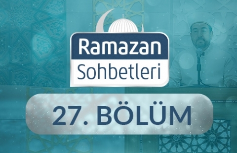 Kadir Gecesi: Bin Aydan Hayırlı Gece - Ramazan Sohbetleri 27.Bölüm