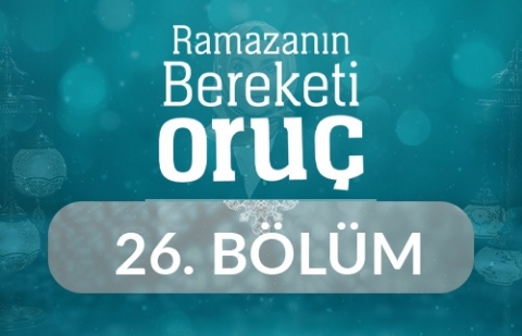 Ramazan'ın Bereketi Oruç - 26.Bölüm