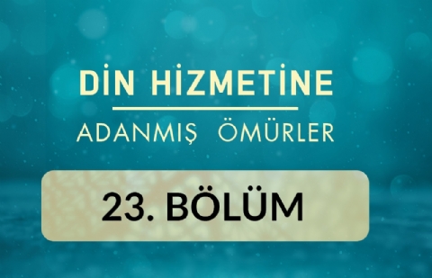 Mehmet Keskin (Ankara) - Din Hizmetine Adanmış Ömürler 23.Bölüm