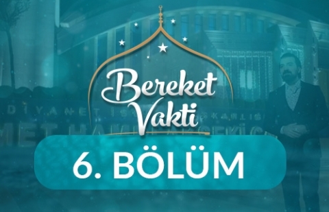 Günahlardan Arınma Vesilesi Tevbe - Bereket Vakti 6. Bölüm