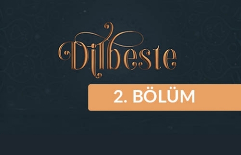 Dilbeste - 2. Bölüm