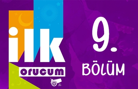 İlk Orucum - 9. Bölüm