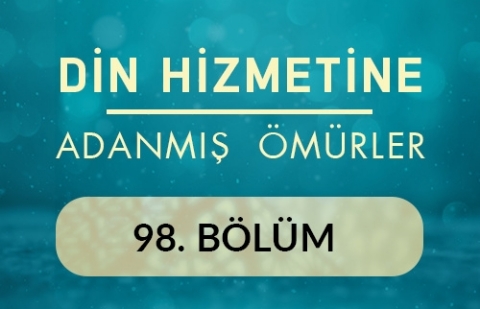 Prof. Dr. Halil İbrahim Kutlay - Din Hizmetine Adanmış Ömürler 98.Bölüm