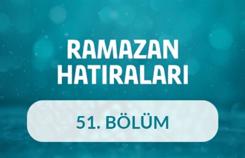 Emrullah Hatipoğlu - Ramazan Hatıraları 51.Bölüm