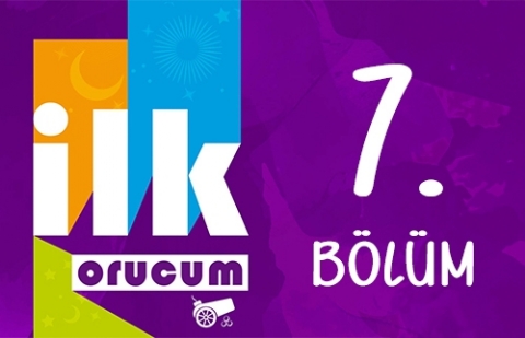 İlk Orucum - 7. Bölüm