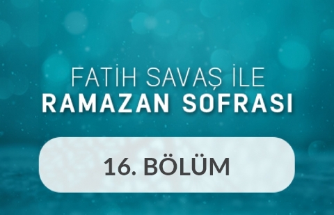 Ümit Erdim ve İdris Görgeç - Fatih Savaş ile Ramazan Sofrası 16.Bölüm