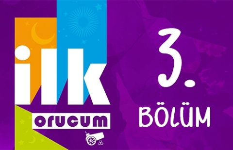 İlk Orucum - 3. Bölüm