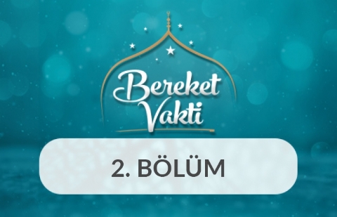 Kur'an Ayı Ramazan - Bereket Vakti 2. Bölüm