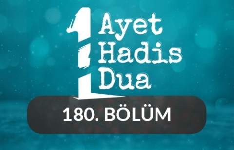 Bir Ayet, Bir Hadis, Bir Dua - 180.Bölüm