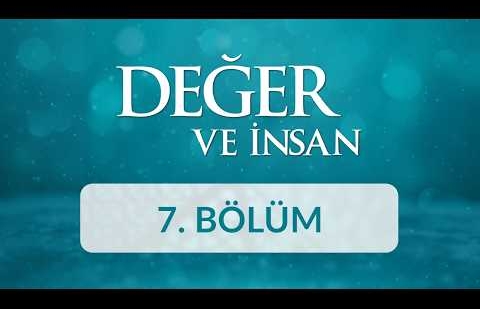 Sabır - Değer ve İnsan 7. Bölüm