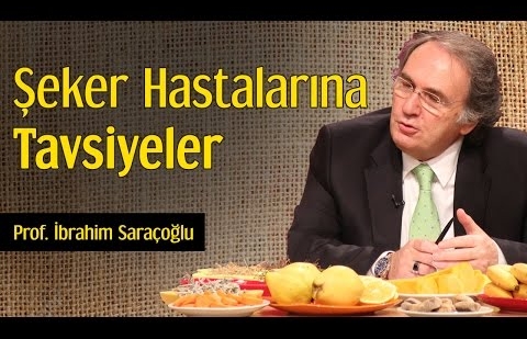 Şeker Hastalarına Tavsiyeler - Prof. İbrahim Saraçoğlu 