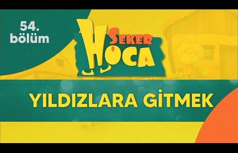 Şeker Hoca 54.Bölüm - Yıldızlara Gitmek