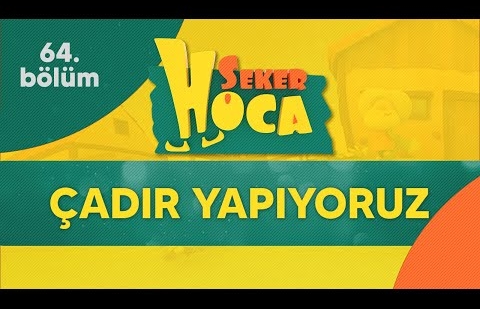 Şeker Hoca 64.Bölüm - Çadır Yapıyoruz