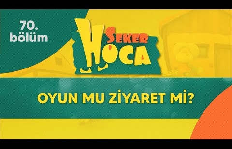 Şeker Hoca 70.Bölüm - Oyun mu Ziyaret mi?