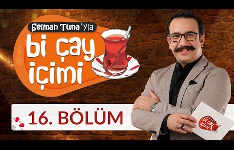 Selman Tuna'yla Bi Çay İçimi - 16.Bölüm