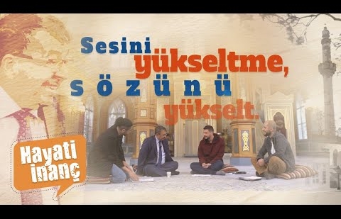 Sesini Yükseltme, Sözünü Yükselt - Hayati İnanç Gençlerin Dilinden'de