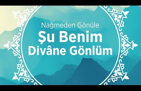 Şu Benim Divâne Gönlüm - İlahi