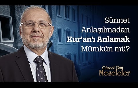 Sünnet Anlaşılmadan Kur'an'ı Anlamak Mümkün mü?