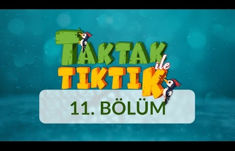 Taktak ile Tıktık - 11.Bölüm