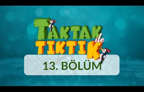 Taktak ile Tıktık - 13.Bölüm