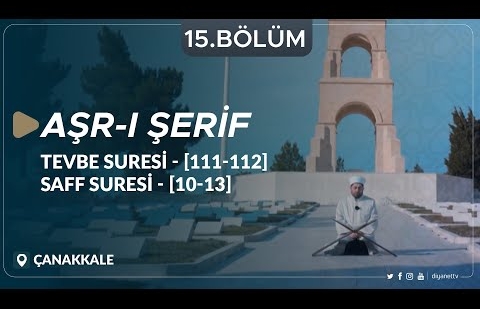 Tevbe Suresi (111-112) ve Saff Suresi (10-13) - Aşr-ı Şerif (Çanakkale) 15.Bölüm