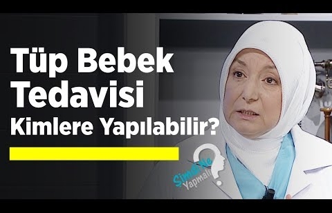 Tüp Bebek Tedavisi Kimlere Yapılabilir?