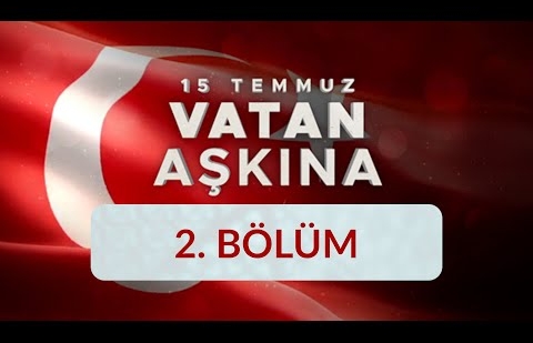 Vatan Aşkına 15 Temmuz - 2.Bölüm