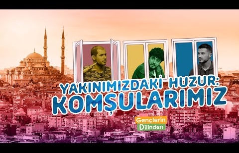 Yakınımızdaki Huzur; Komşularımız