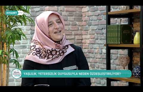 Yaşlılık Döneminde Kadının Saygınlığı ve Hakları - İslam Aynasında Kadın 26.Bölüm