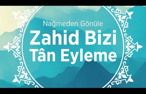 Zahid Bizi Tân Eyleme - İlahi