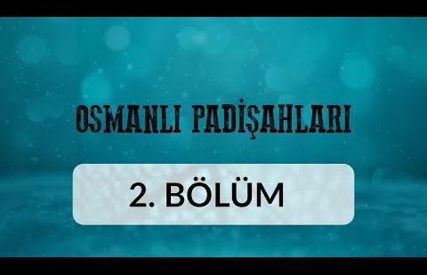 Osman Gazi (1) - Osmanlı Padişahları 2.Bölüm